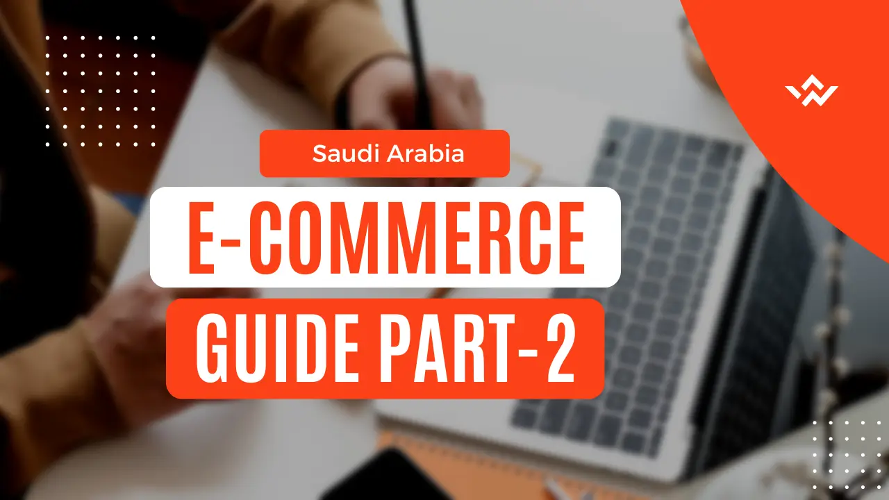 The complete guide to starting an e-commerce store in Saudi Arabia – Part 2